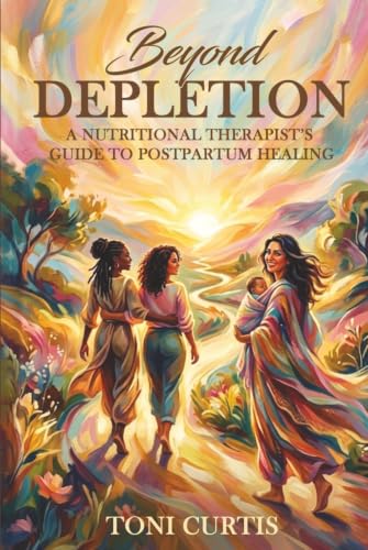 Beyond Depletion: A Nutritional Therapist’s Guide to Postpartum Healing