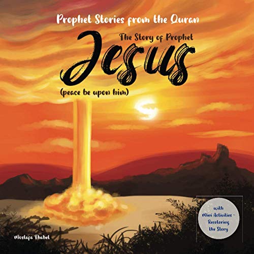 The story of prophet Jesus (peace be upon him): Prophet stories from the Quran, with Mini Activities recoloring the story, and verses from holy Quran ... books for kids) (prophet stories from quran)