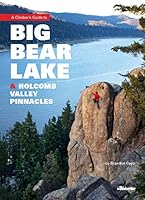 A Climber's Guide to Big Bear Lake & Holcomb Valley Pinnacles 1938393376 Book Cover
