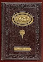 Masonry Defined: A Liberal Masonic Education; Information every Mason should have, Compiled from the Writings of Dr. Albert G. Mackey 33ýýýý, and many other Eminent Authorities B00087OPPG Book Cover