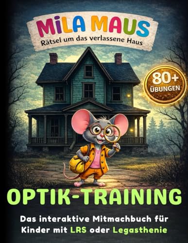 Mila Maus – Rätsel um das verlassene Haus: Optik-Training | Legasthenie & LRS Übungen ab der 2. Klasse: Übungsbuch zur visuellen Wahrnehmung mit ... Lernabenteuer bei Legasthenie & LRS)