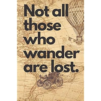 Not All Those Who Wander Are Lost Travel Journal 6" x 9" 150 Pages: Perfect gap year or backpacker gift!