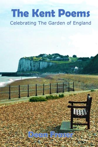 The Kent Poems: Celebrating The Garden of England (Travelogue Poetry)