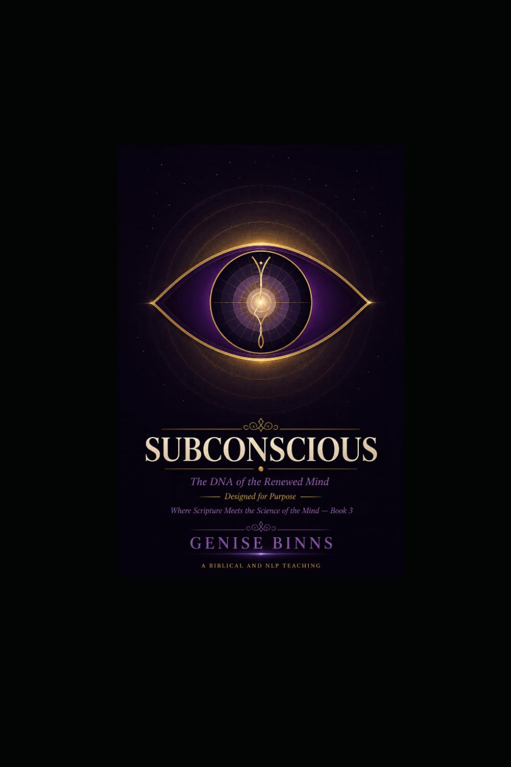 Subconscious: The DNA of the Renewed Mind, Designed for Purpose (Where Scripture Meets the Science of the Mind)