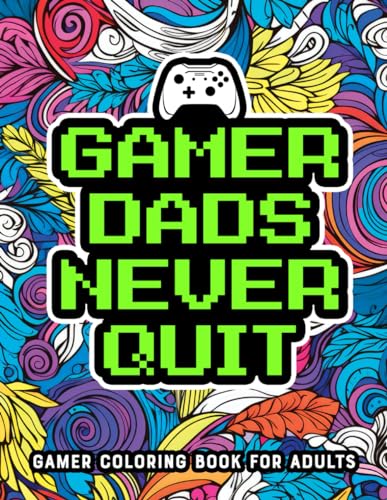 Gamer Dads Never Quit: Gamer Coloring Book For Adults Funny Relatable Quotes Stress Relieving Activity Book Gift Idea For Gamer Dads And Video Game Lovers image 2