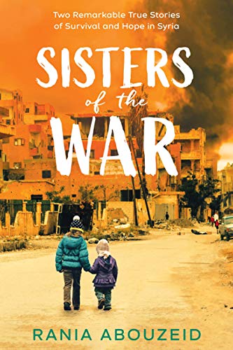 Télécharger Sisters of the War: Two Remarkable True Stories of Survival and Hope in Syria Livre eBook France
