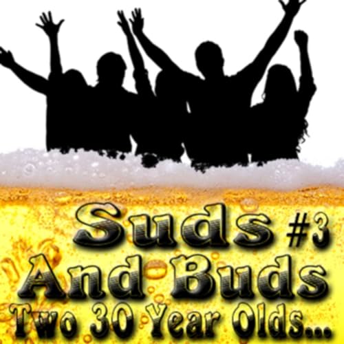 Suds & Buds #3: Two 30 Year Old's Talk About High School