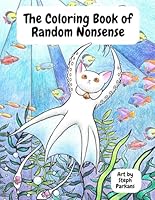 The Coloring Book of Random Nonsense B0D6S38344 Book Cover