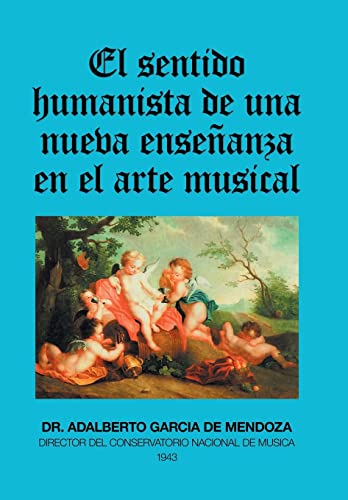 El Sentido Humanista De Una Nueva Enseñanza En El Arte Musical (Spanish Edition)