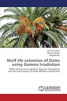 Shelf life extension of Dates using Gamma Irradiation: Effect of Gamma-Irradiation doses on the sensory and microbial quality of dates 3659432431 Book Cover