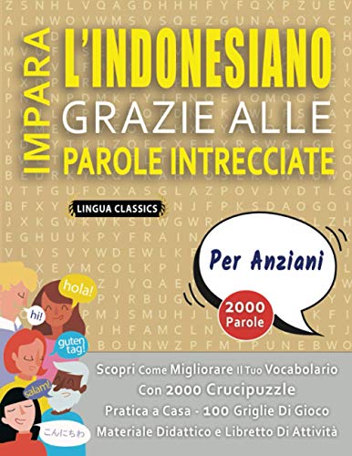 IMPARA L'INDONESIANO GRAZIE ALLE PAROLE INTRECCIATE - PER ANZIANI - Scopri Come Migliorare Il Tuo Vocabolario Con 2000 Crucipuzzle e Pratica a Casa - ... e Libretto Di Attività (Italian Edition)