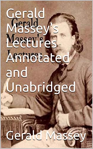  Gerald Massey\'s Lectures Annotated and Unabridged (English Edition)