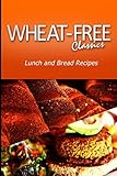 Wheat-Free Classics - Lunch and Bread Recipes