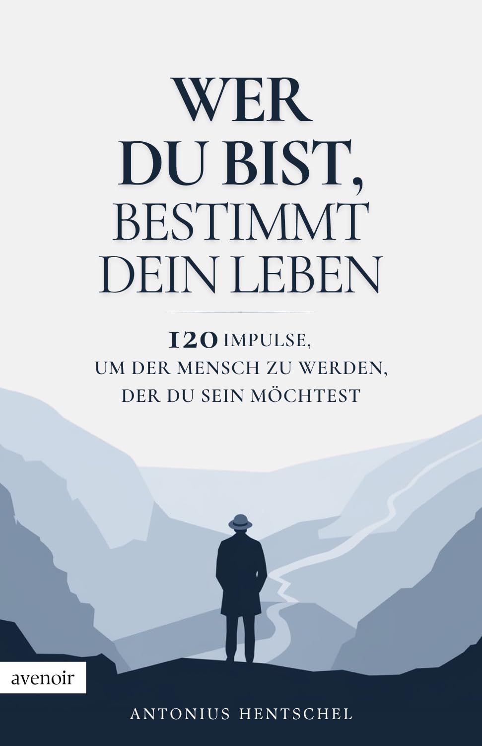 Wer du bist, bestimmt dein Leben: 120 Impulse, um der Mensch zu werden, der du sein möchtest