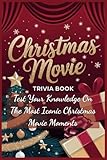 Christmas Movie Trivia Book: Test Your Knowledge On The Most Iconic Christmas Movie Moments