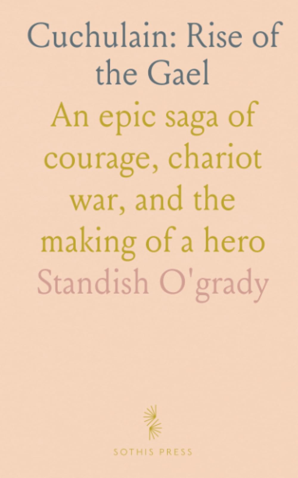 Cuchulain: Rise of the Gael: An epic saga of courage, chariot war, and the making of a hero