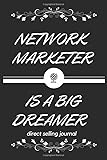 Network marketer is a big dreamer direct selling journal: direct selling journal gift for network marketer upline, downline and MLM leaders, daily ... selling and MLM-144 page lined 6' x 9'.