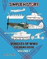 Simple History: Vehicles of World War II Coloring Book - Volume 1 152346190X Book Cover