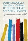  Dental Record: a Monthly Journal of Dental Science Art and Literature