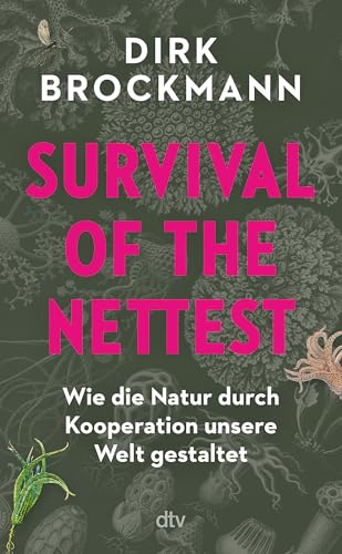 Survival of the Nettest: Wie die Natur durch Kooperation unsere Welt gestaltet Survival of the Nettest: Wie die Natur durch Kooperation unsere Welt gestaltet