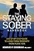 The Staying Sober Handbook: A Step-by-Step Guide to Long-term Recovery from Addiction