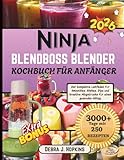 Ninja Blendboss Blender Kochbuch für Anfänger: Der komplette Leitfaden für Smoothies, Shakes, Dips und kreative Mixgetränke für einen gesunden Alltag