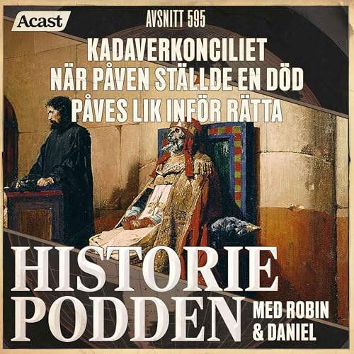 595. Kadaverkonciliet &ndash; n&auml;r p&aring;ven st&auml;llde en d&ouml;d p&aring;ves lik inf&ouml;r r&auml;tta