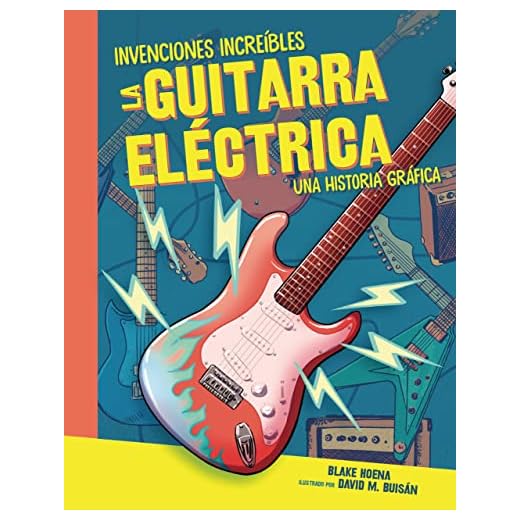 La guitarra eléctrica (The Electric Guitar): Una historia gráfica (A Graphic History) (Invenciones increíbles (Amazing Inventions))