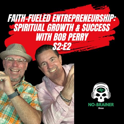 Faith-Fueled Entrepreneurship: Spiritual Growth & Success with Bob Perry S2:E2