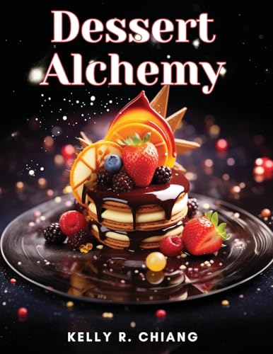 Dessert Alchemy: Puddings, Cakes, and More