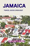 JAMAICA TRAVEL GUIDE 2026–2027: Your Complete Companion to Island Adventures, Culture, and Hidden Gems