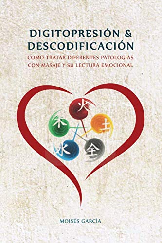 DIGITOPRESION & DESCODIFICACION: Cómo tratar diferentes patologías y su lectura emocional (Spanish Edition)
