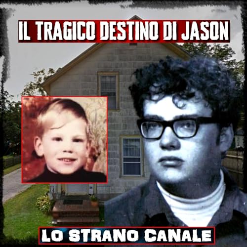 IL TRAGICO DESTINO DI JASON FOREMAN (Lo Strano Canale Podcast)