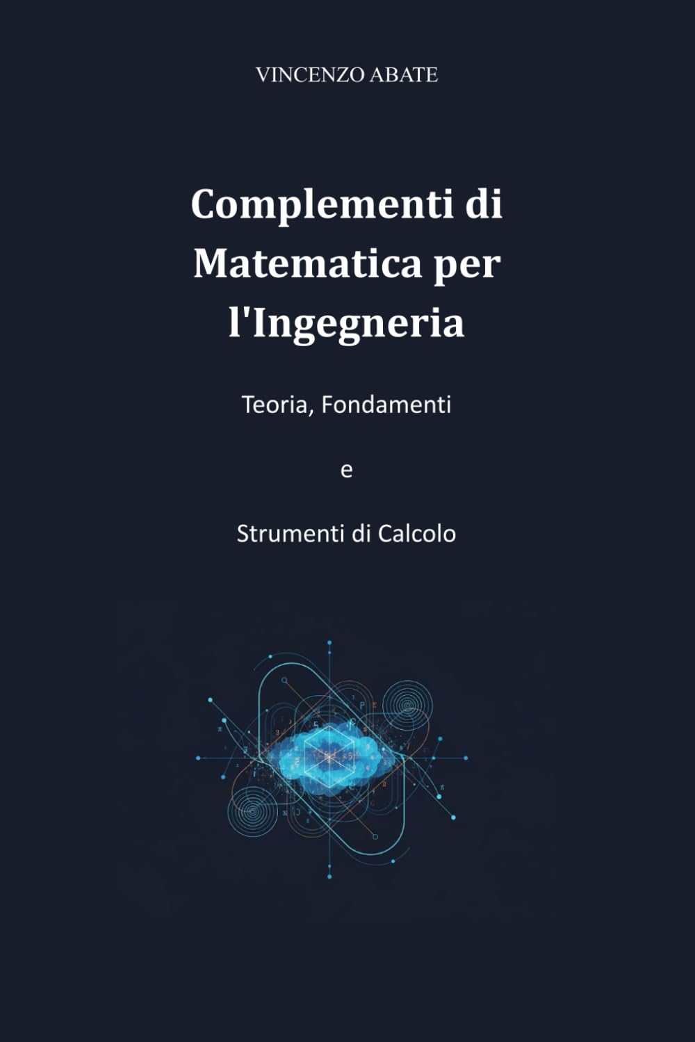 Complementi di Matematica per l'Ingegneria: Teoria, Fondamenti e Strumenti di Calcolo: 7 (Strumenti per l'Esame)