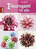 fleurogami  Fleurogami für alle: Die schönsten Faltideen