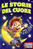  Le Storie del Cuore: Meravigliosi Racconti da Leggere e Ascoltare sull\'Amicizia, l\'Amore, l\'Autostima e Importanti Lezioni di Vita  INCLUDE Versione Audio + Disegni  Età 4 - 8 anni (Italian Edition)