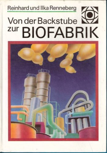 Von der Backstube zur Biofabrik : ein Streifzug durch die Biotechnologie.