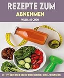 Rezepte zum Abnehmen: Verbrennen Sie das Fett und halten Sie das Gewicht ohne zu hungern