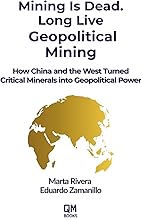MINING IS DEAD. LONG LIVE GEOPOLITICAL MINING: How China and the West Turned Critical Minerals into Geopolitical Power