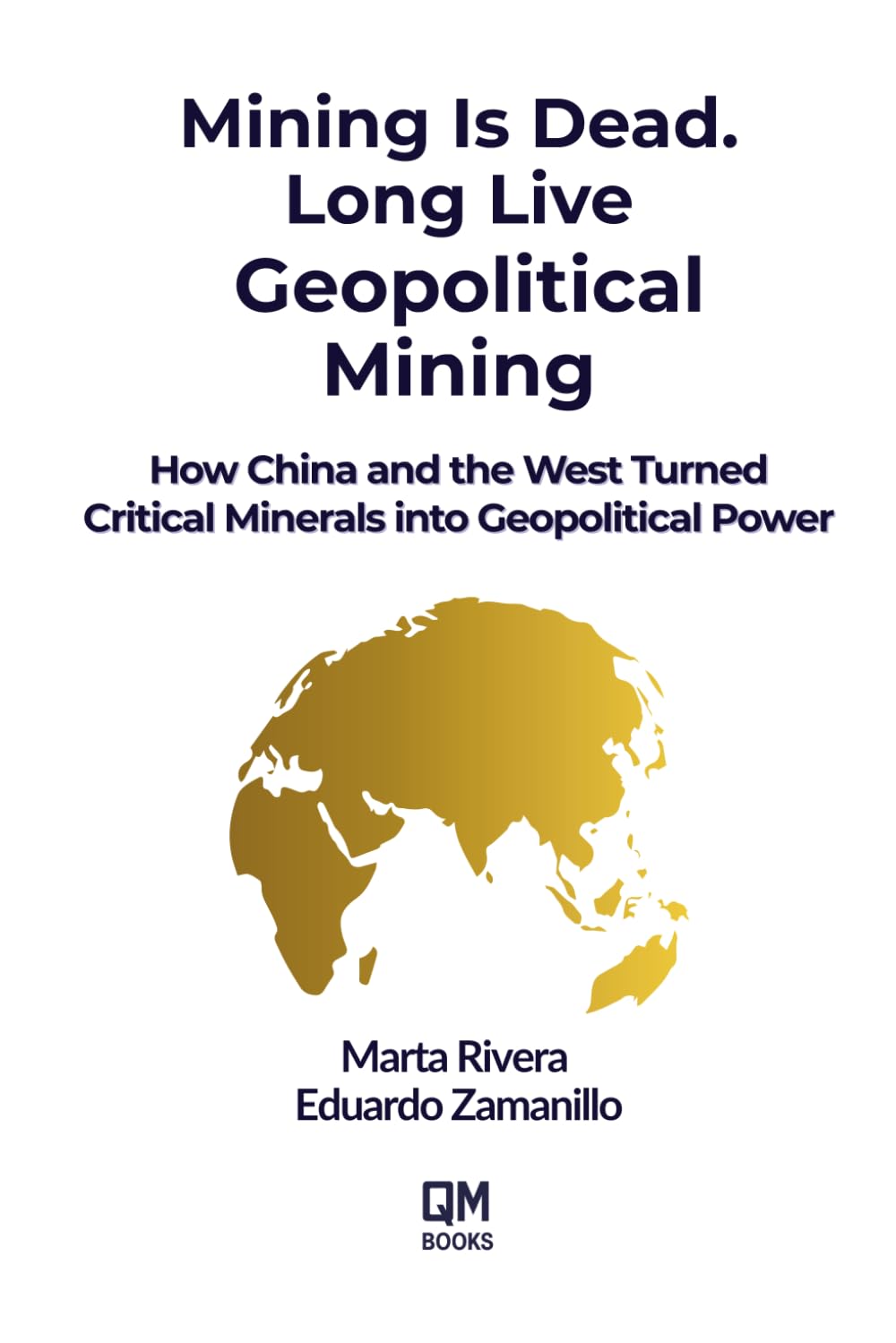 MINING IS DEAD. LONG LIVE GEOPOLITICAL MINING: How China and the West Turned Critical Minerals into Geopolitical Power