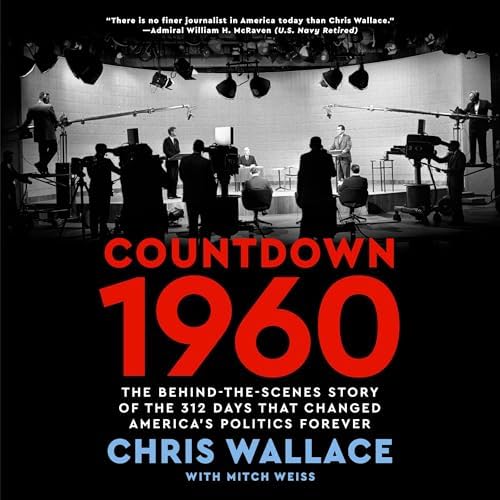Page de couverture de Countdown 1960: The Behind-the-Scenes Story of the 312 Days that Changed America's Politics Forever Audiobook by Chris Wallace