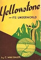 Yellowstone - It's Underworld Geology and Historical Anecdotes of our oldest National Park B0085QC0AY Book Cover