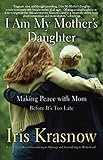 Photo Gallery i am my mother s daughter: making peace with mom -- before it s too late (english edition) Photo Gallery i am my mother s daughter: making peace with mom -- before it s too late (english edition)