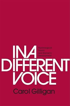In a Different Voice Psychological Theory and Womens Development