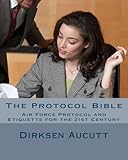 The Protocol Bible: Air Force Protocol and Etiquette for the 21st Century