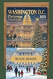 Washington D.C. Christmas Travel Guide 2025: Monuments, Museums & Magic: The Capital’s Holiday Season