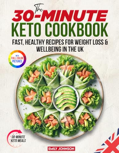 The 30-Minute Keto Cookbook: Fast Healthy Recipes For Weight Loss & Wellbeing In The Uk