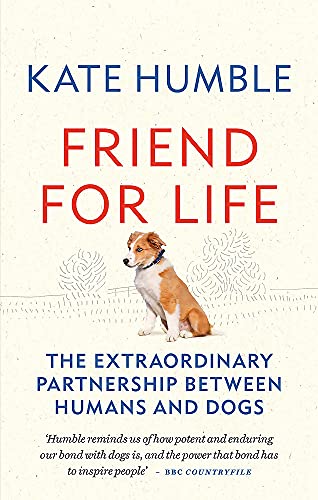 Friend for Life: The extraordinary partnership between humans and dogs (Kate Humble)