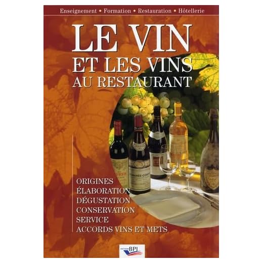 Le vin et les vins au restaurant : Elaboration, origines, dégustation, conservation, sercice, accords vins et mets
