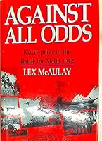 Against All Odds: Royal Australian Air Force Pilots in the Battle for Malta, 1942 0091695708 Book Cover